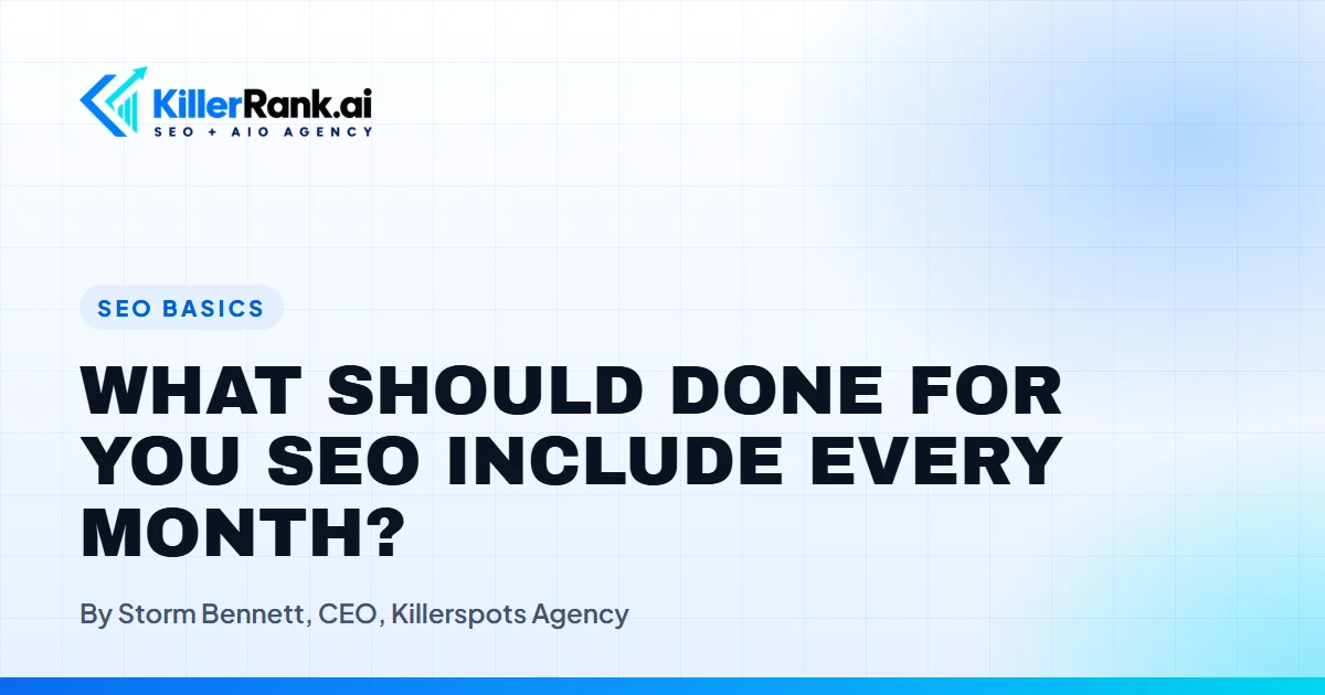 KillerRank.ai branded title card with the headline What Should Done For You SEO Include Every Month on a white and blue gradient background with the KillerRank.ai logo mark